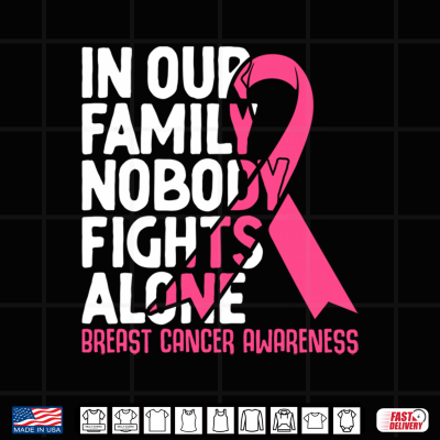 Design In Our Family Nobody Fights Alone Breast Cancer Awareness Shirt