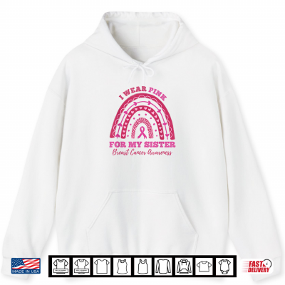 Rainbow I Wear Pink For My Sister Breast Cancer Awareness Shirt 1 Hoodie Rainbow I Wear Pink For My Sister Breast Cancer Awareness Shirt