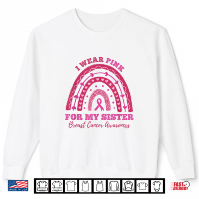 Rainbow I Wear Pink For My Sister Breast Cancer Awareness Shirt 2 Sweatshirt Rainbow I Wear Pink For My Sister Breast Cancer Awareness Shirt