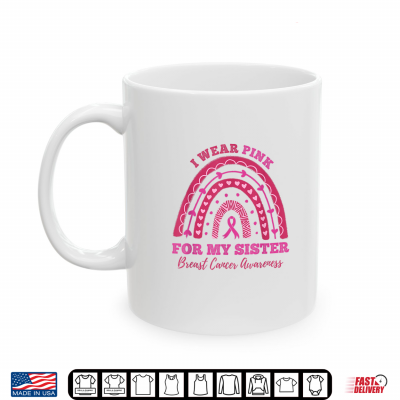 Rainbow I Wear Pink For My Sister Breast Cancer Awareness Shirt 3 Mug Rainbow I Wear Pink For My Sister Breast Cancer Awareness Shirt