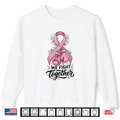We Fight Together Pink Ribbon Boxing Breast Cancer Awareness Shirt 2 Sweatshirt We Fight Together Pink Ribbon Boxing Breast Cancer Awareness Shirt