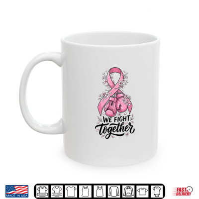 We Fight Together Pink Ribbon Boxing Breast Cancer Awareness Shirt 3 Mug We Fight Together Pink Ribbon Boxing Breast Cancer Awareness Shirt