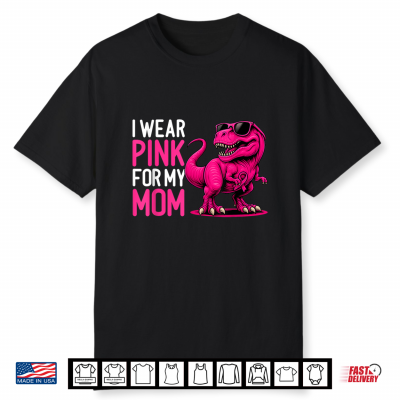 I Wear Pink For My Mom Breast Cancer Awareness Dinosaur Shirt