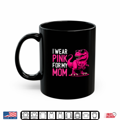 Mug I Wear Pink For My Mom Breast Cancer Awareness Dinosaur Shirt