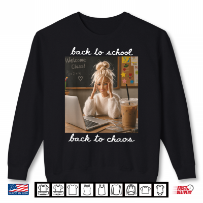 Sweatshirt Teacher Back To School Back To Chaos Meme Shirt