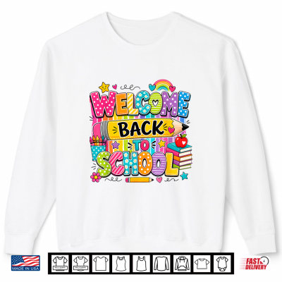 Welcome Back To School First Day Of School Teacher Student Shirt 2 Sweatshirt Welcome Back To School First Day Of School Teacher Student Shirt