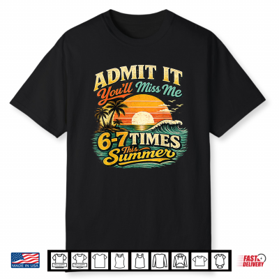 Admit It You’Ll Miss Me 67 Times This Summer Retro Vintage Shirt