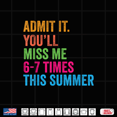 Admit It You'Ll Miss Me 67 Times This Summer Last Day Of School Shirt 4 Design Admit It Youll Miss Me 67 Times This Summer Last Day Of School Shirt
