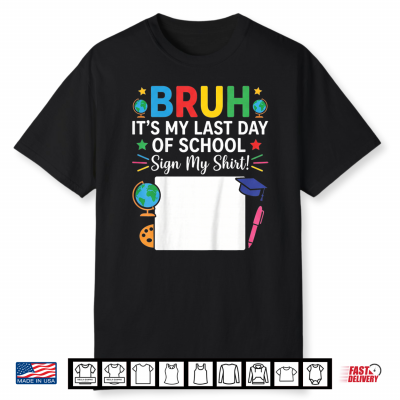 Autograph Graduation Bruh It’S My Last Day Of School Sign Shirt