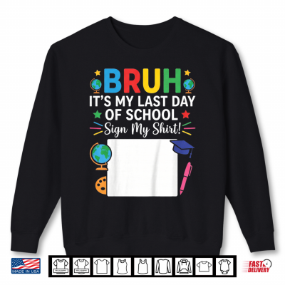 Autograph Graduation Bruh It'S My Last Day Of School Sign Shirt 2 Sweatshirt Autograph Graduation Bruh Its My Last Day Of School Sign Shirt
