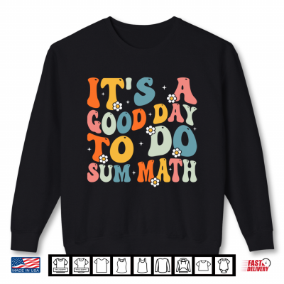 Back To School It'S A Good Day To Do Sum Math Teacher Shirt 2 Sweatshirt Back To School Its A Good Day To Do Sum Math Teacher Shirt