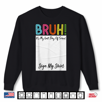 Bruh It'S My Last Day Of School Sign Shirt 2 Sweatshirt Bruh Its My Last Day Of School Sign Shirt