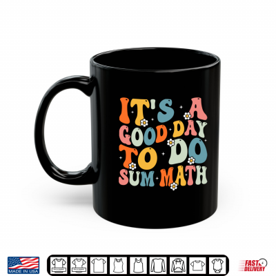 Back To School It'S A Good Day To Do Sum Math Teacher Shirt 3 Mug Back To School Its A Good Day To Do Sum Math Teacher Shirt