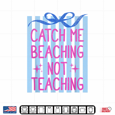 Design Catch Me Beaching Not Teaching Teacher Summer Vacation Shirt
