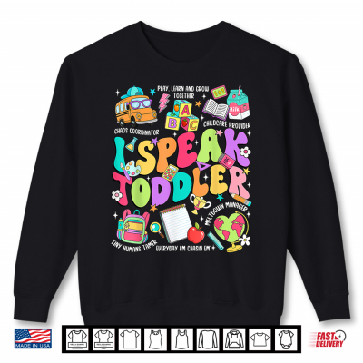 I Speak Toddler Pre K Back To School First Day Teacher Student Shirt 2 Sweatshirt I Speak Toddler Pre K Back To School First Day Teacher Student Shirt