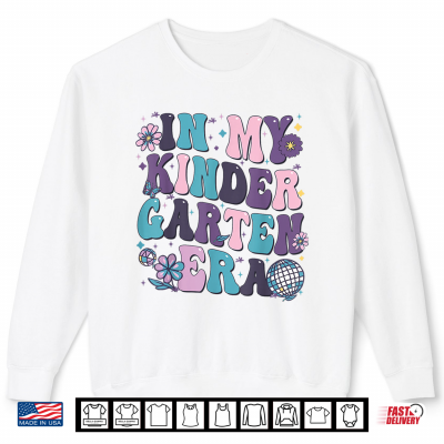 In My Kindergarten Era 1St Day Of Back To School Teacher Student Shirt 2 Sweatshirt In My Kindergarten Era 1st Day Of Back To School Teacher Student Shirt