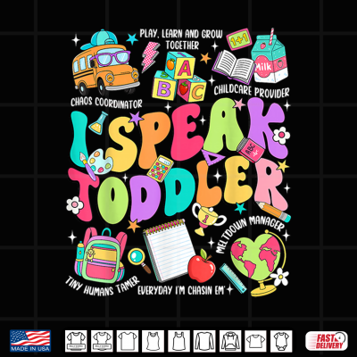 I Speak Toddler Pre K Back To School First Day Teacher Student Shirt 4 Design I Speak Toddler Pre K Back To School First Day Teacher Student Shirt