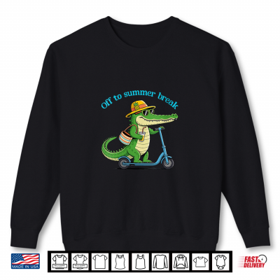 Sweatshirt Off To Summer Break Alligator Last Day Of School Shirt