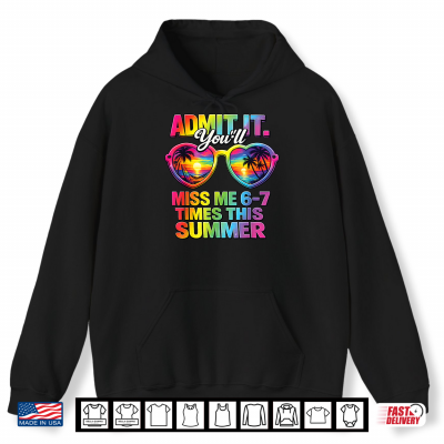 Hoodie Admit It Youll Miss Me 6 7 Times This Summer Teacher Student Shirt