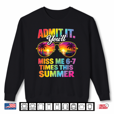 Sweatshirt Admit It Youll Miss Me 6 7 Times This Summer Sunglasses Shirt