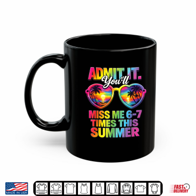 Mug Admit It Youll Miss Me 6 7 Times This Summer Teacher Student Shirt