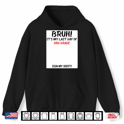 Hoodie Bruh Its My Last Day Of 3rd Grade Sign Shirt