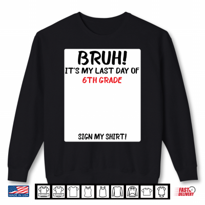 Sweatshirt Bruh Its My Last Day Of 6th Grade Sign Shirt