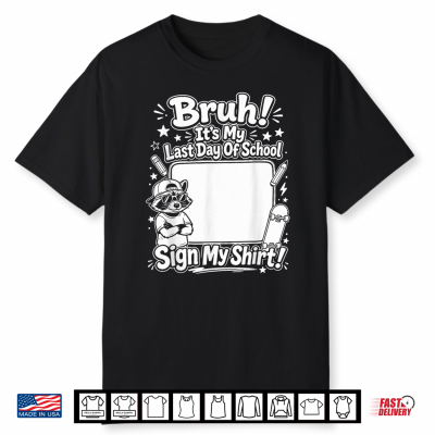 Bruh It’S My Last Day Of School Sign Shirt Student Shirt