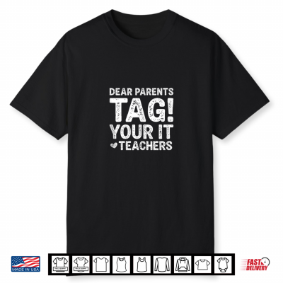 Dear Parents Tag You’Re It From Teacher Shirt