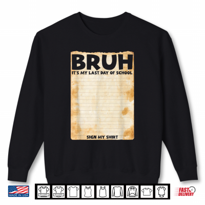 Sweatshirt Bruh Sign My Shirt Bruh Its My Last Day Of School Sign Shirt