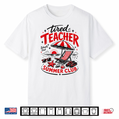 Funny Last Day Of School Beach Tired Teacher Summer Club Shirt
