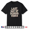 Last Day Of School Vibes Student Teacher Fun Shirt