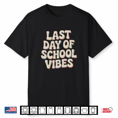 Last Day Of School Vibes Student Teacher Fun Shirt
