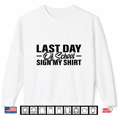 Last Day Of School Sign My Shirt Student Teacher Shirt 2 Sweatshirt Last Day Of School Sign My Shirt Student Teacher Shirt