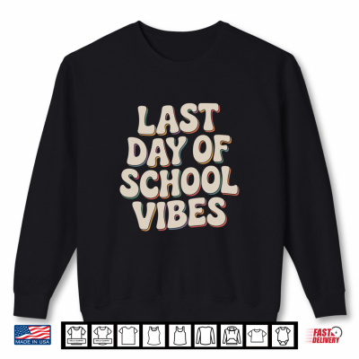 Sweatshirt Last Day Of School Vibes Student Teacher Fun Shirt