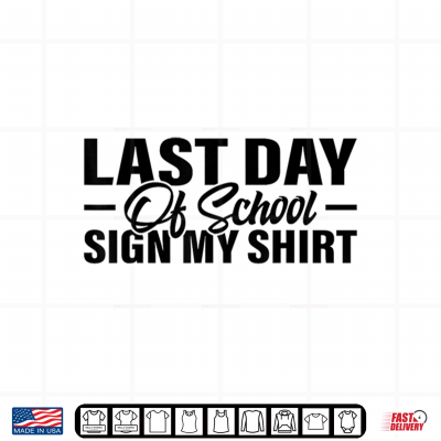 Last Day Of School Sign My Shirt Student Teacher Shirt 4 Design Last Day Of School Sign My Shirt Student Teacher Shirt