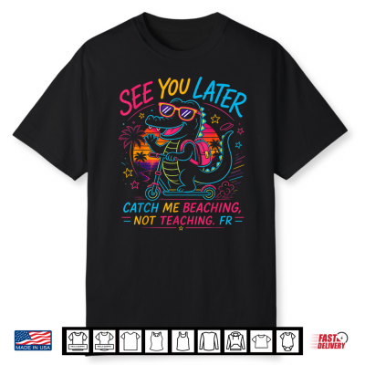 See You Later Alligator Summer Teacher Last Day Of School Shirt