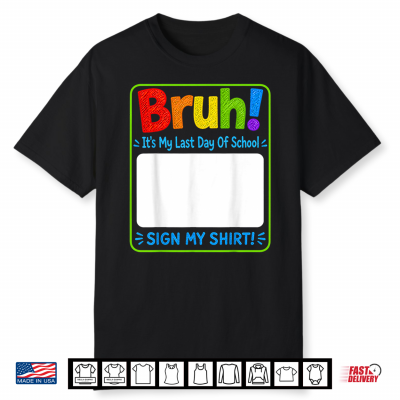 Student Sign Bruh It’S My Last Day Of School Sign Shirt