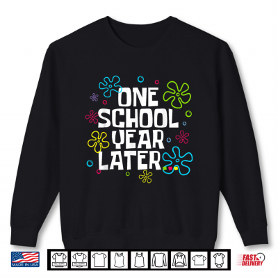 Retro One School Year Later Last Day Of School Teacher Student Shirt 2 Sweatshirt Retro One School Year Later Last Day Of School Teacher Student Shirt