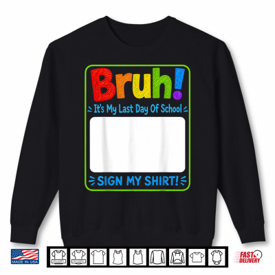 Student Sign Bruh It'S My Last Day Of School Sign Shirt 2 Sweatshirt Student Sign Bruh Its My Last Day Of School Sign Shirt