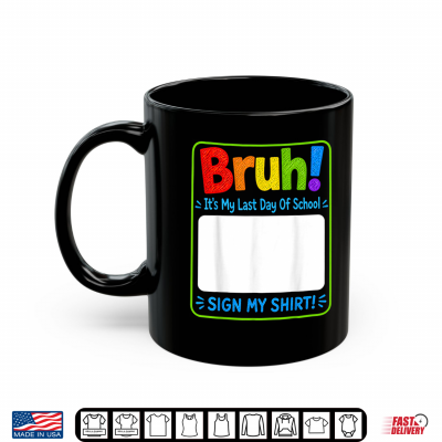 Student Sign Bruh It'S My Last Day Of School Sign Shirt 3 Mug Student Sign Bruh Its My Last Day Of School Sign Shirt