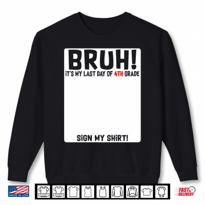 Student Signature Bruh It'S My Last Day Of 4Th Grade Sign Shirt 2 Sweatshirt Student Signature Bruh Its My Last Day Of 4th Grade Sign Shirt