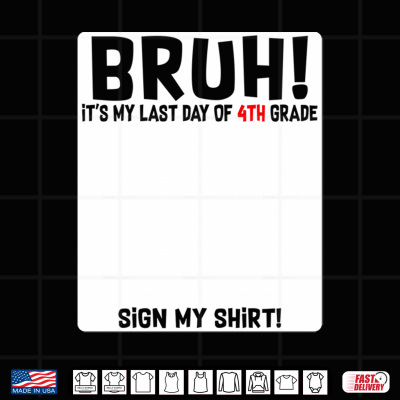Student Signature Bruh It'S My Last Day Of 4Th Grade Sign Shirt 4 Design Student Signature Bruh Its My Last Day Of 4th Grade Sign Shirt