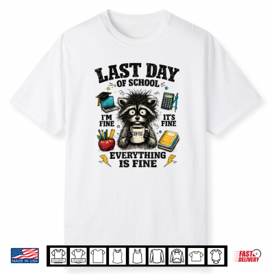 Teachers Last Day Of School Funny Everything Is Fine Raccoon Shirt