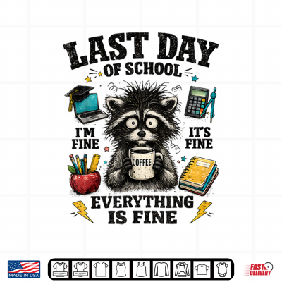 Teachers Last Day Of School Funny Everything Is Fine Raccoon Shirt 3 Design Teachers Last Day Of School Funny Everything Is Fine Raccoon Shirt
