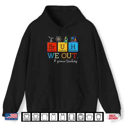 Hoodie Vintage Bruh We Out Science Teacher Periodic Table Chemistry Shirt