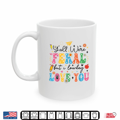 Class Dismissed Y'All Were Feral But I Lowkey Love You Shirt 3 Mug Class Dismissed Yall Were Feral But I Lowkey Love You Shirt