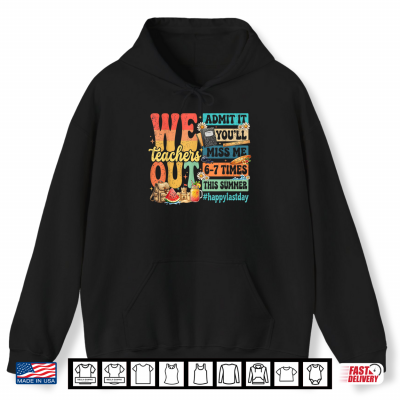 Hoodie Happy Last Day Teacher Out Admit It Youll Miss Me Retro Shirt