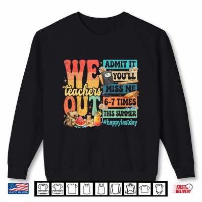 Sweatshirt Happy Last Day Teacher Out Admit It Youll Miss Me Retro Shirt