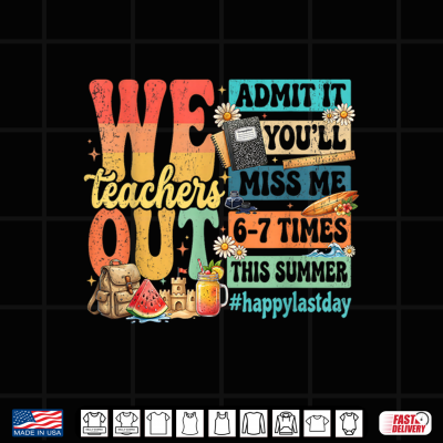 Design Happy Last Day Teacher Out Admit It Youll Miss Me Retro Shirt